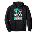 Its Okay To Cry Its Not Weak Its Human Hoodie - Minimalist Print Unisex - T-Shirt, Sweatshirt, Hoodie