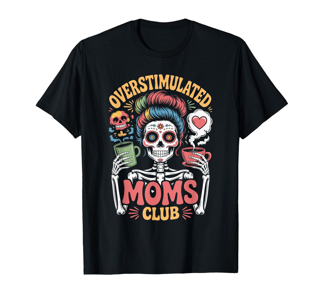 Overstimulated Moms Club Mothers Day Mom T-Shirt - Streetwear Style Unisex - T-Shirt, Sweatshirt, Hoodie