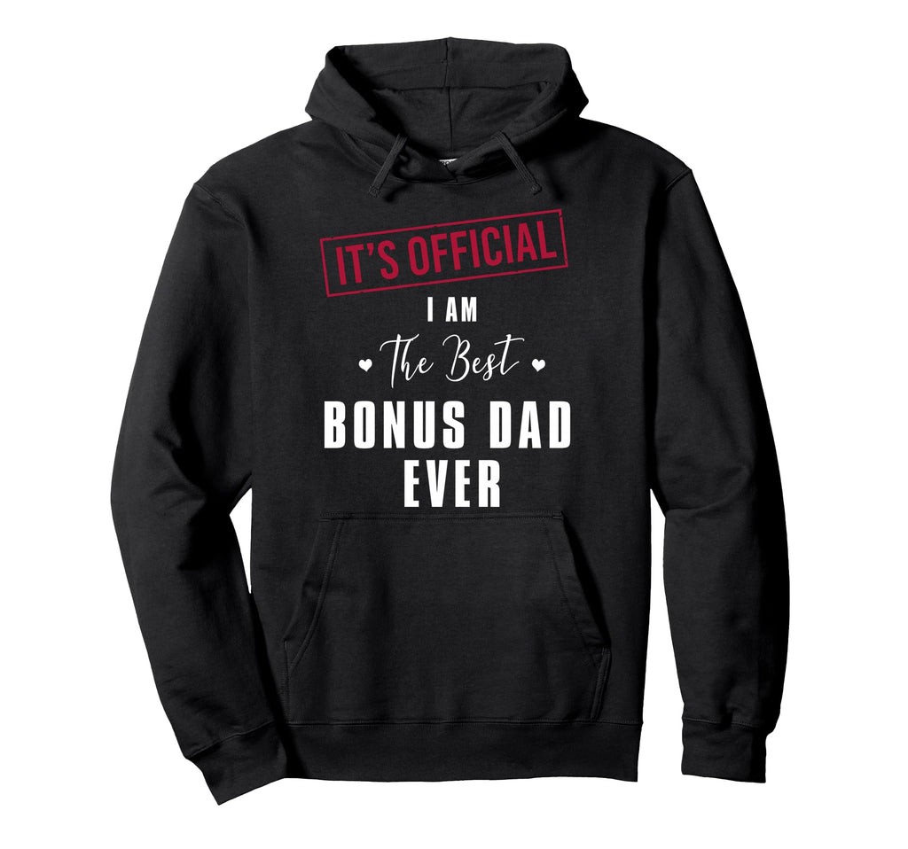 Its I Am Best Bonus Dad Ever Fathers Hoodie - Casual Everyday Wear Unisex - T-Shirt, Sweatshirt, Hoodie