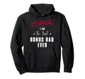 Its I Am Best Bonus Dad Ever Fathers Hoodie - Casual Everyday Wear Unisex - T-Shirt, Sweatshirt, Hoodie