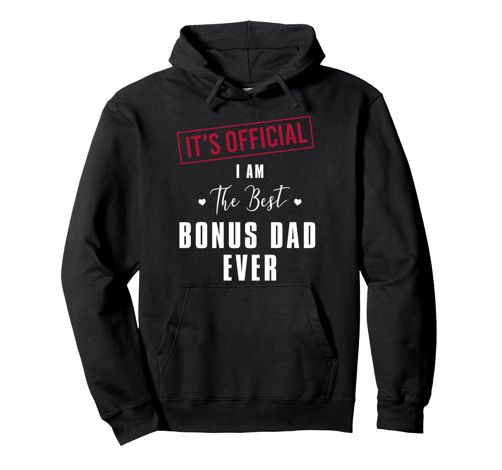 Its I Am Best Bonus Dad Ever Fathers Hoodie - Casual Everyday Wear Unisex - T-Shirt, Sweatshirt, Hoodie