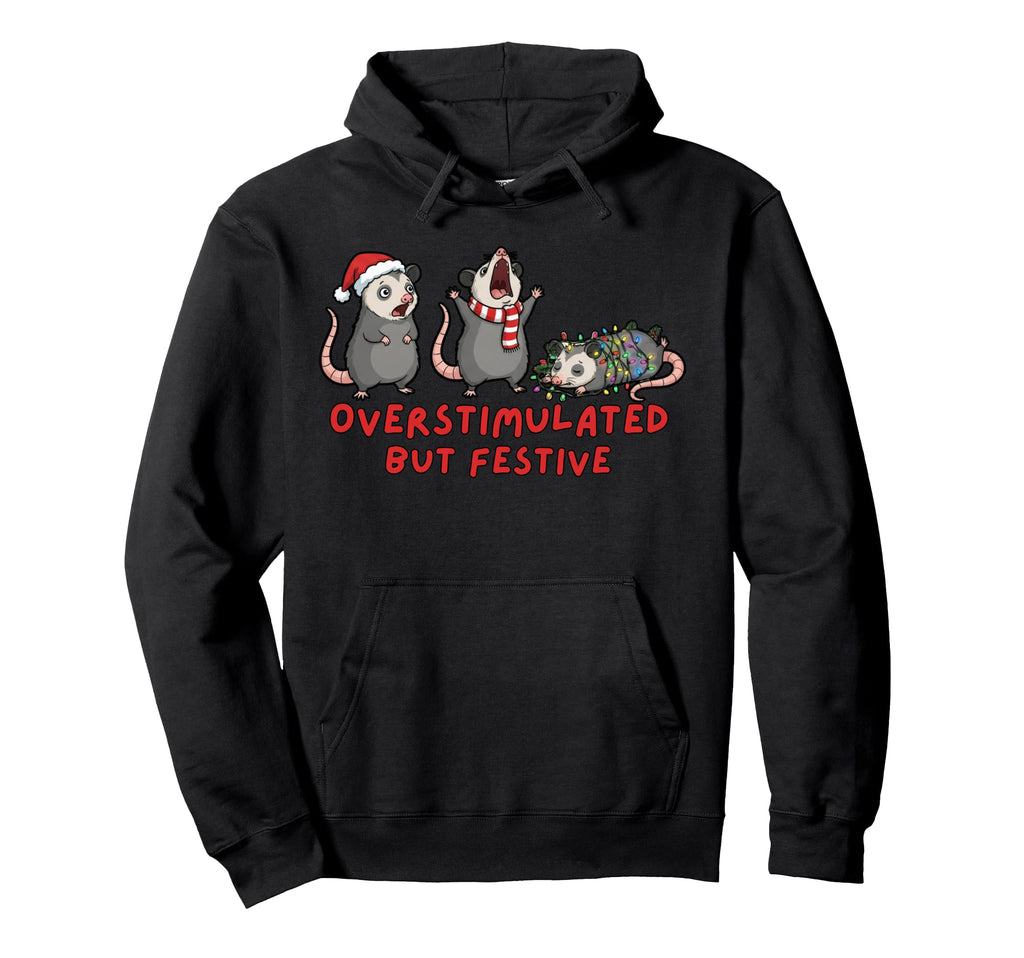 Funny Possum Overstimulated But Festive Hoodie - Custom Art Print Men Women - T-Shirt, Sweatshirt, Hoodie
