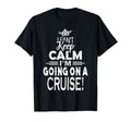 I Cant Keep Calm Im Going Cruise Cruise T-Shirt - Unique Graphic Men Women - T-Shirt, Sweatshirt, Hoodie