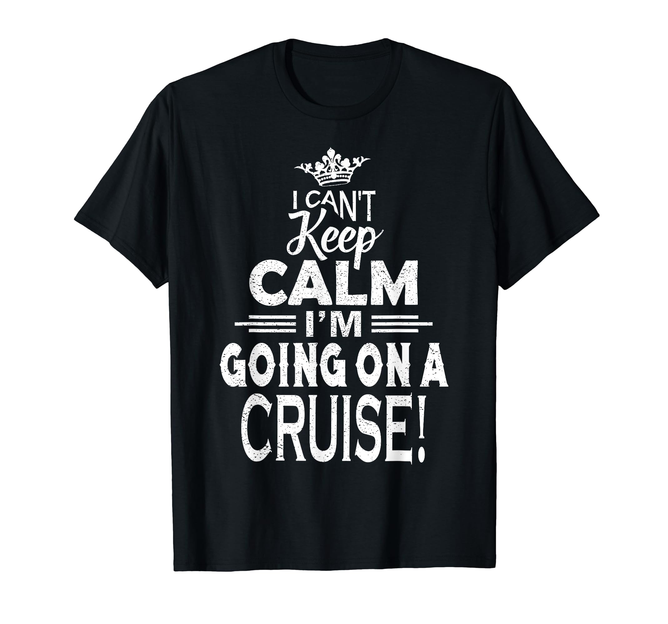 I Cant Keep Calm Im Going Cruise Cruise T-Shirt - Unique Graphic Men Women - T-Shirt, Sweatshirt, Hoodie