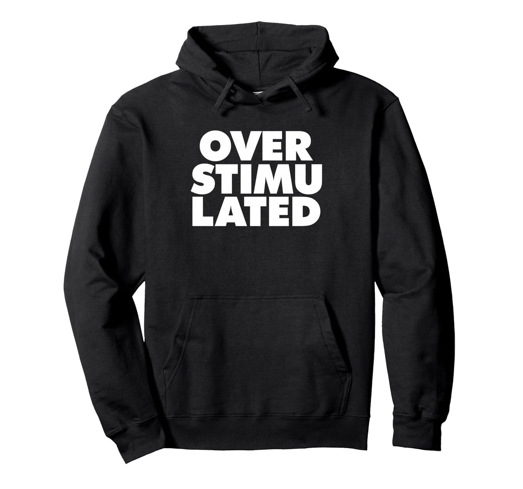 Overstimulated Hoodie - Streetwear Style Men Women - T-Shirt, Sweatshirt, Hoodie