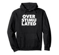 Overstimulated Hoodie - Streetwear Style Men Women - T-Shirt, Sweatshirt, Hoodie