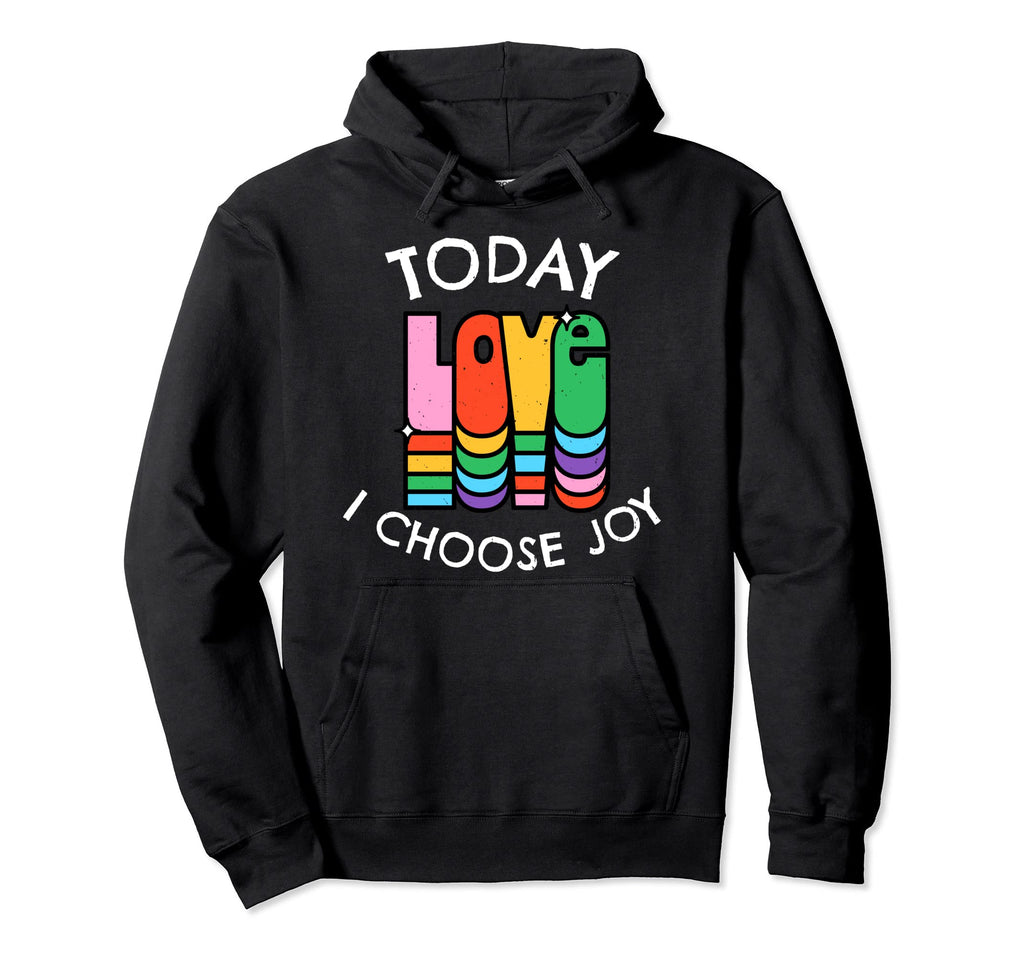 Today I Choose Joy Inspirational Hoodie - Streetwear Style Men Women - T-Shirt, Sweatshirt, Hoodie