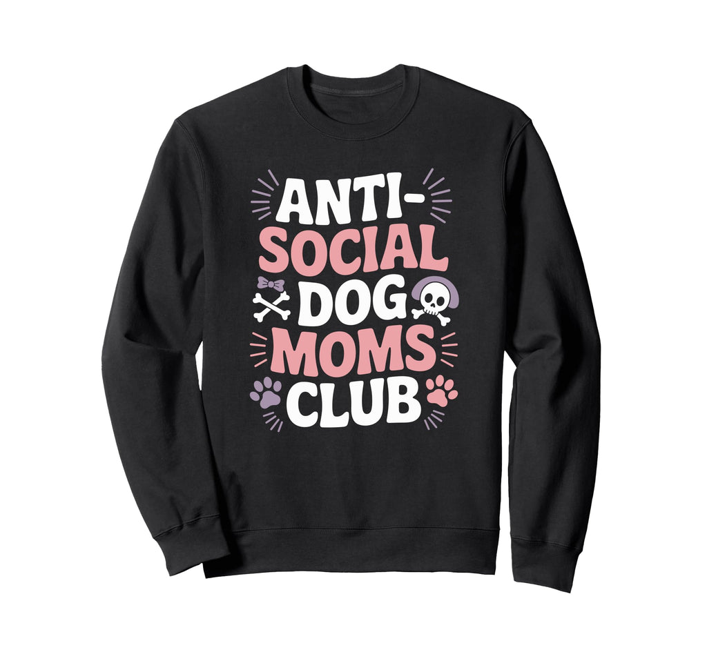 Anti Social Dog Moms Club Funny Pet Sweatshirt - Unique Graphic Unisex - T-Shirt, Sweatshirt, Hoodie
