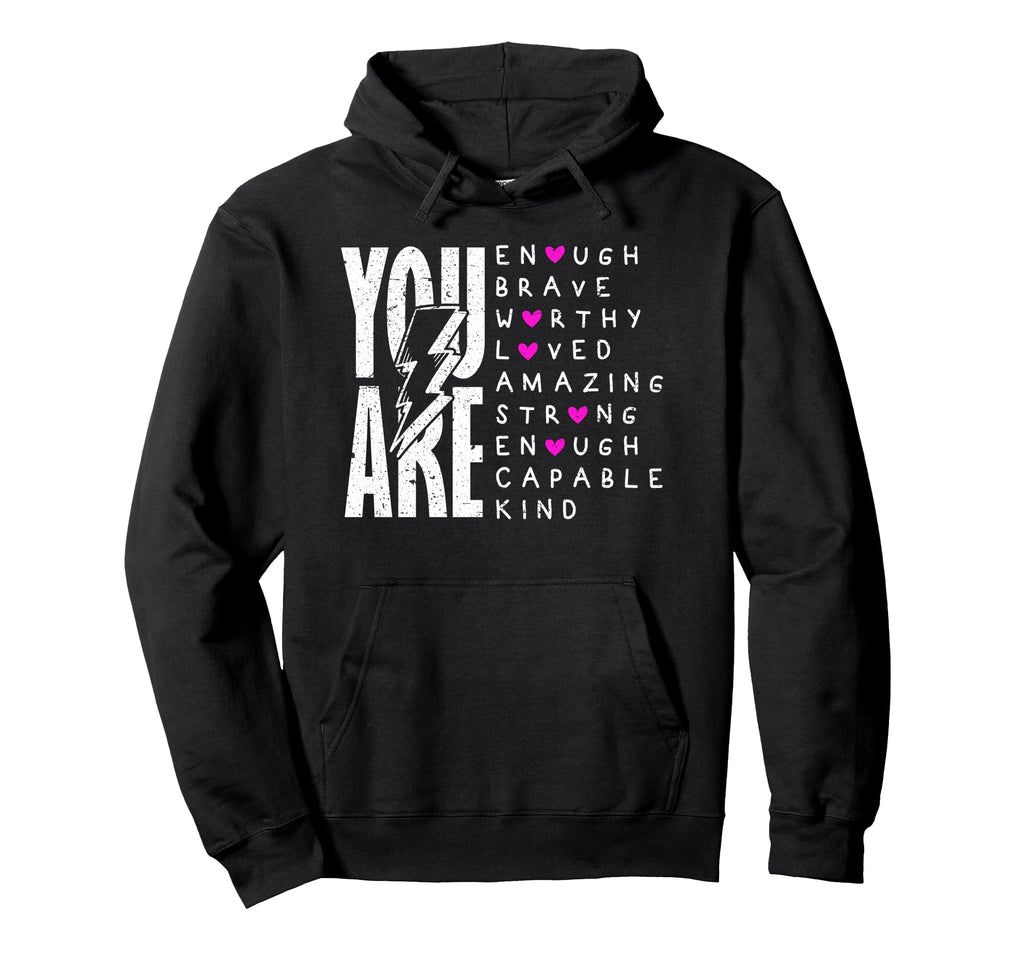 You Are Enough Brave Strong Loved Worthy Hoodie - Streetwear Style Unisex - T-Shirt, Sweatshirt, Hoodie