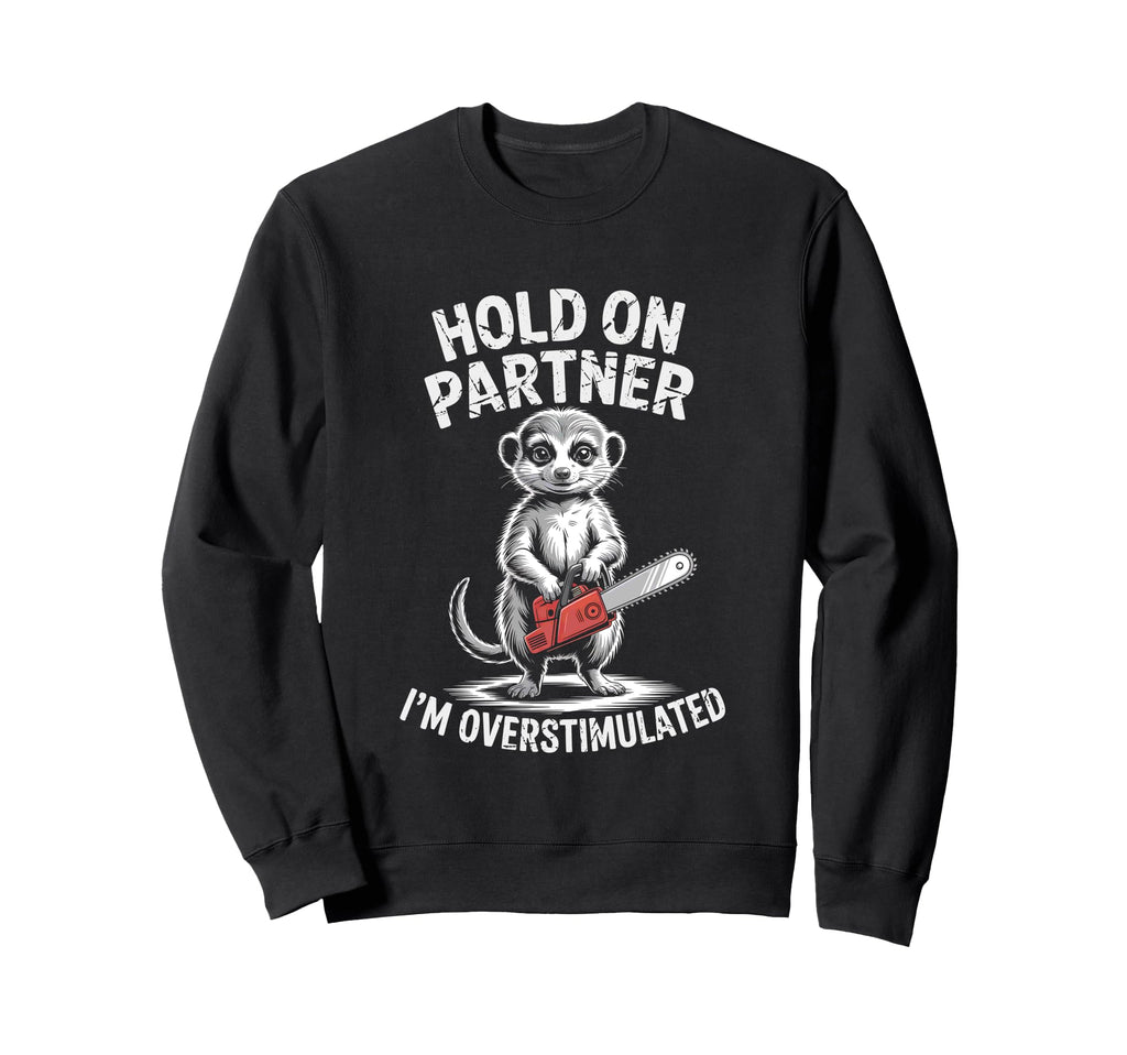 Meerkat And Chainsaw Hold Partner Sweatshirt - Streetwear Style Men Women - T-Shirt, Sweatshirt, Hoodie