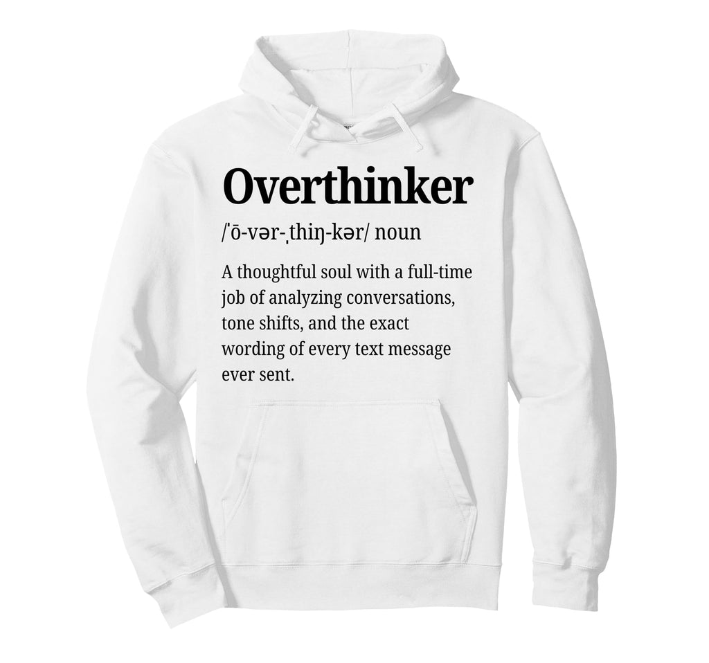 Overthinker Definition Funny Anxiety Hoodie - Aesthetic Graphic Men Women - T-Shirt, Sweatshirt, Hoodie