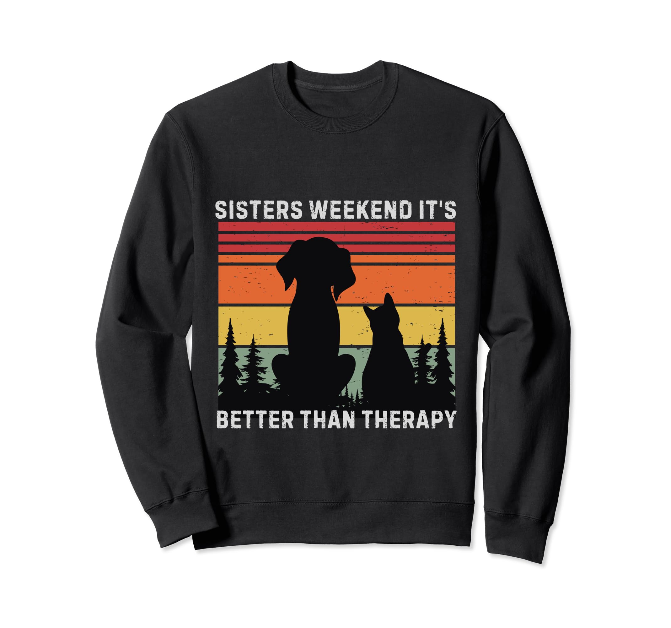 Sisters Weekend Its Better Than Sweatshirt - Fun Novelty Design Unisex - T-Shirt, Sweatshirt, Hoodie