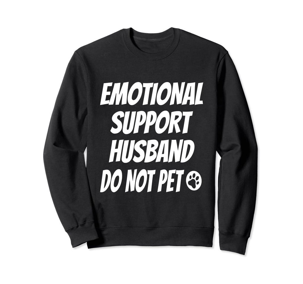 Emotional Support Husband Do Not Pet Sweatshirt - Unique Graphic Unisex - T-Shirt, Sweatshirt, Hoodie