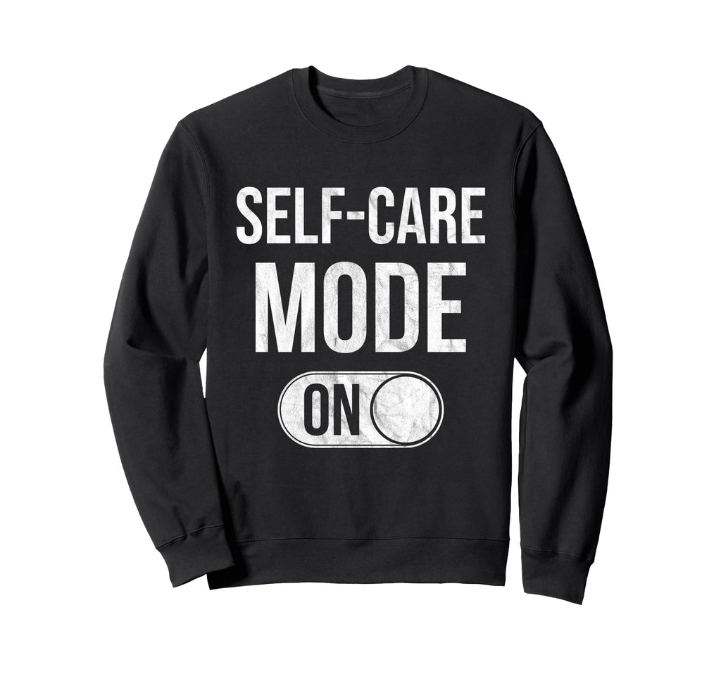 Self Care Mode Relaxation Distressed Sweatshirt - Trendy Graphic Unisex - T-Shirt, Sweatshirt, Hoodie