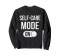 Self Care Mode Relaxation Distressed Sweatshirt - Trendy Graphic Unisex - T-Shirt, Sweatshirt, Hoodie
