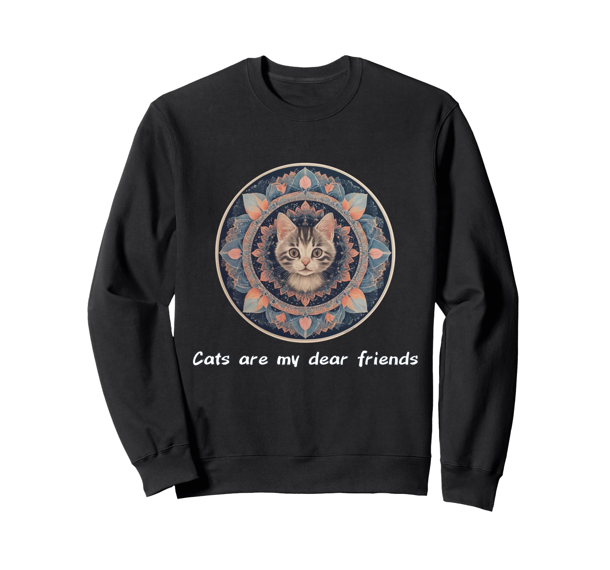 Cats Are My Best Friends Sacred Sweatshirt - Fun Novelty Design Men Women - T-Shirt, Sweatshirt, Hoodie