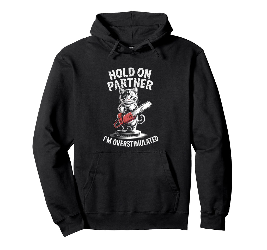 Cat Kitten And Chainsaw Hold Partner Im Hoodie - Trendy Graphic for Adults - T-Shirt, Sweatshirt, Hoodie