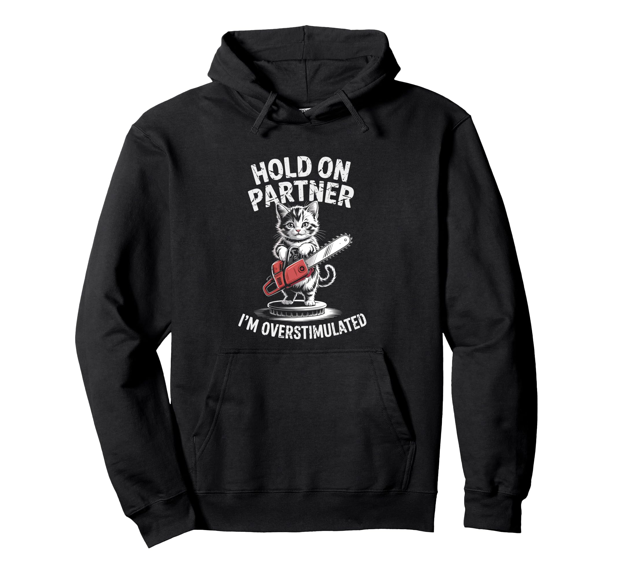 Cat Kitten And Chainsaw Hold Partner Im Hoodie - Trendy Graphic for Adults - T-Shirt, Sweatshirt, Hoodie