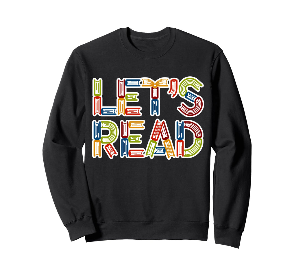Lets Read Reading Teacher Librarian Sweatshirt - Custom Art Print Unisex - T-Shirt, Sweatshirt, Hoodie