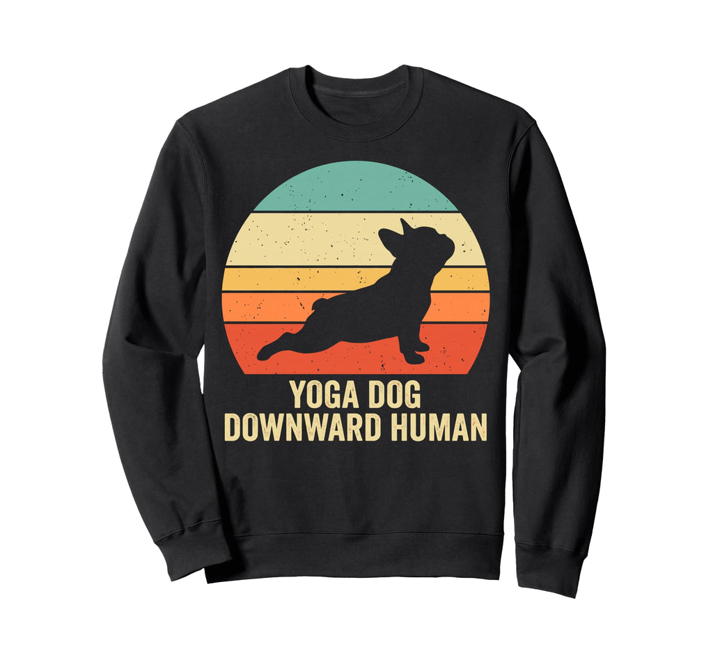 Funny Dog Yoga Downward Human Sweatshirt - Novelty Apparel Unisex - T-Shirt, Sweatshirt, Hoodie