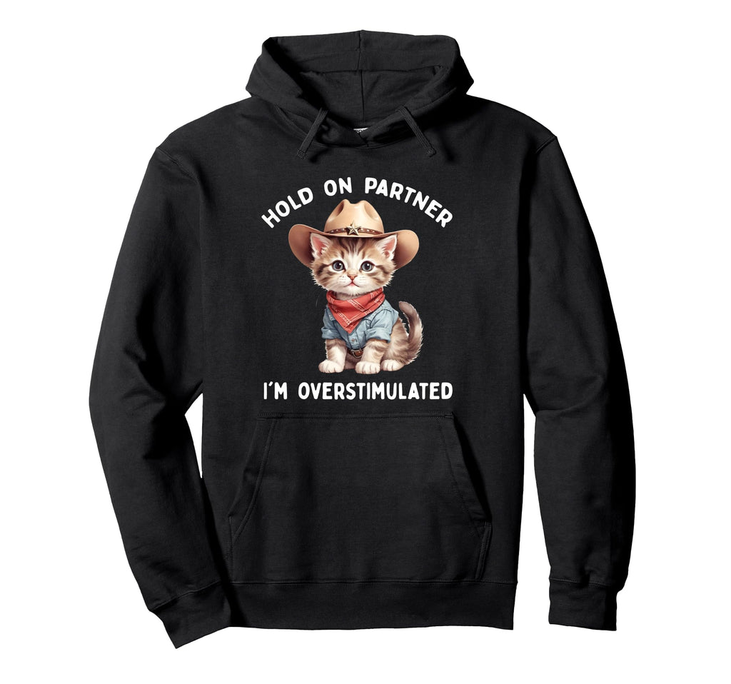 Hold Partner Im Overstimulated Cat Hoodie - Casual Everyday Wear Men Women - T-Shirt, Sweatshirt, Hoodie
