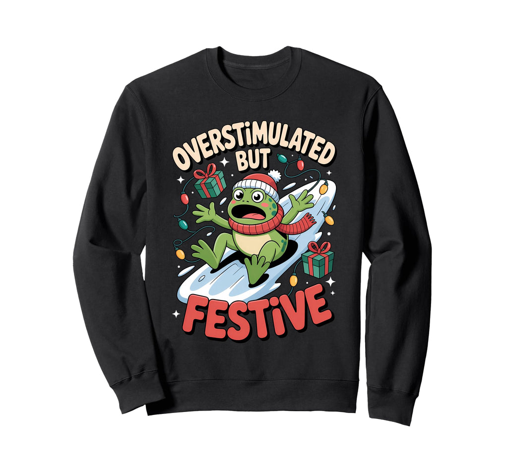Overstimulated But Festive Frog Sweatshirt - Streetwear Style Men Women - T-Shirt, Sweatshirt, Hoodie