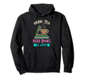 Drink Tea Read Books Be Happy Tea Hoodie - Unique Graphic for Adults - T-Shirt, Sweatshirt, Hoodie