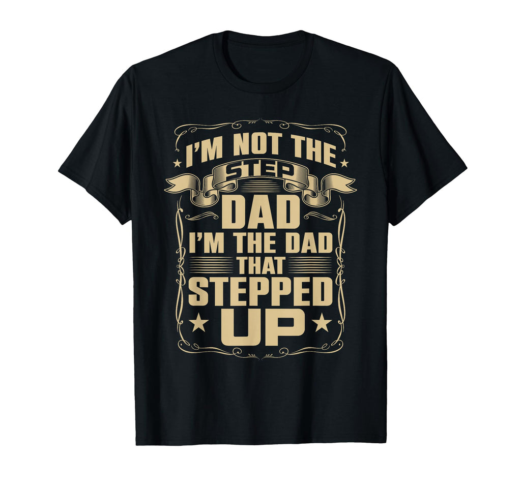 Im Not Step Dad Im Dad That T-Shirt - Casual Everyday Wear for Adults - T-Shirt, Sweatshirt, Hoodie
