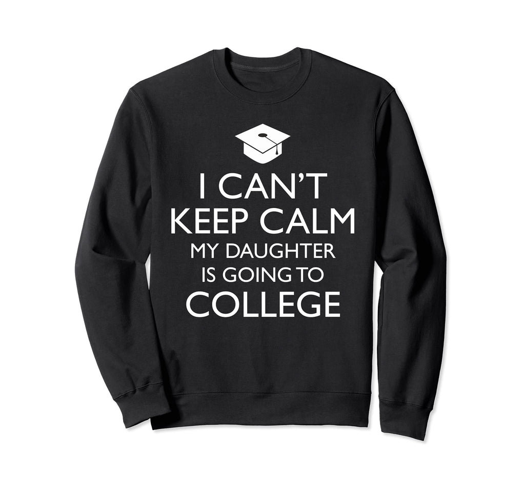 I Cant Keep Calm My Daughter Is Sweatshirt - Aesthetic Graphic Unisex - T-Shirt, Sweatshirt, Hoodie