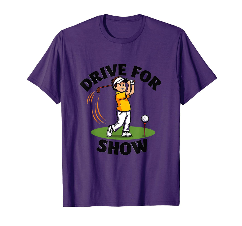 Drive Show Mens Funny Golf T-Shirt - Graphic Print Unisex - T-Shirt, Sweatshirt, Hoodie