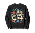 Im Emotionally Available Self Care Sweatshirt - Minimalist Print Men Women - T-Shirt, Sweatshirt, Hoodie