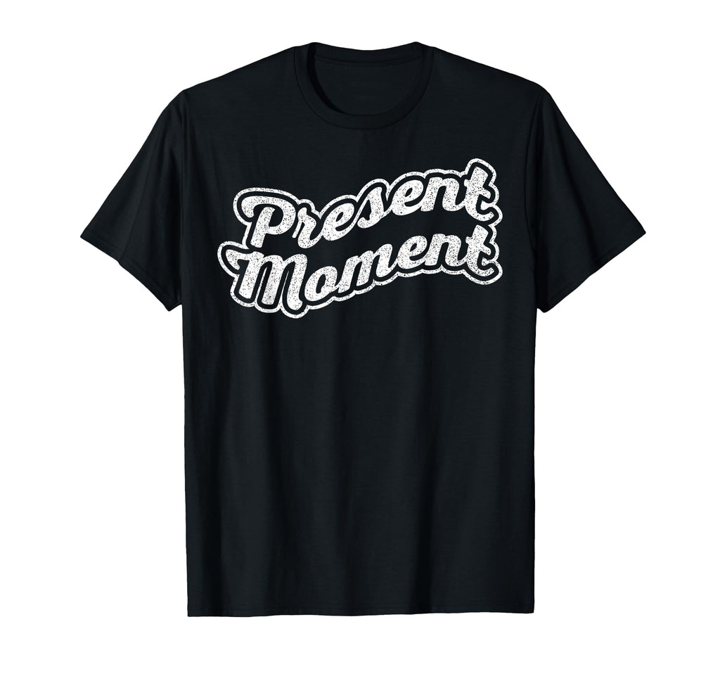 Present Moment Mindfulness Yoga T-Shirt - Casual Everyday Wear for Adults - T-Shirt, Sweatshirt, Hoodie