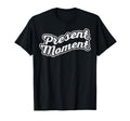 Present Moment Mindfulness Yoga T-Shirt - Casual Everyday Wear for Adults - T-Shirt, Sweatshirt, Hoodie