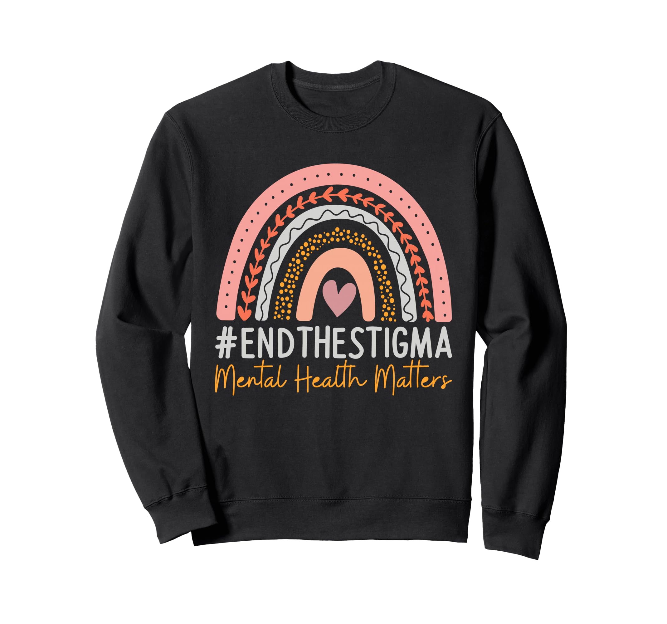 Mental Health Matters End Stigma Rainbow Sweatshirt - Graphic Print Unisex - T-Shirt, Sweatshirt, Hoodie