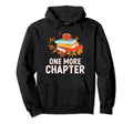 One More Chapter Funny Reading Quotes Hoodie - Unique Graphic Unisex - T-Shirt, Sweatshirt, Hoodie