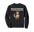 Hold Partner Im Overstimulated Sweatshirt - Casual Everyday Wear Men Women - T-Shirt, Sweatshirt, Hoodie