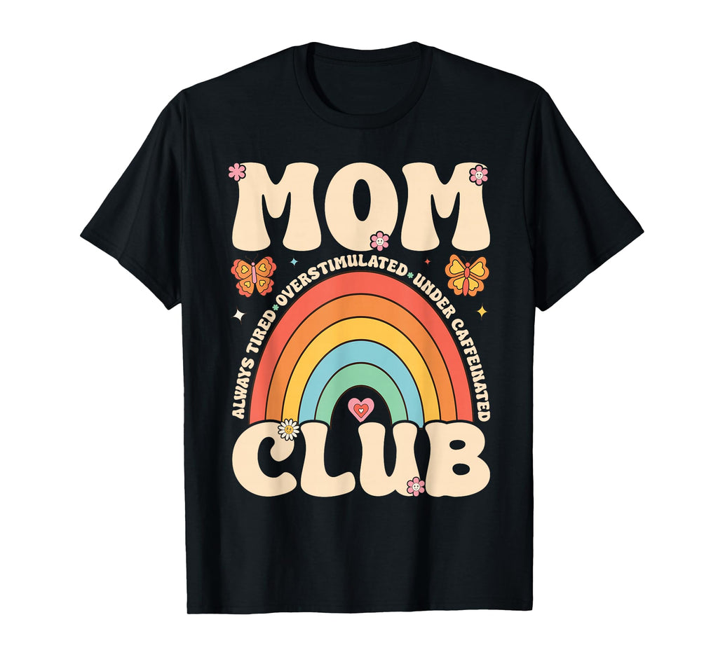 Mom Club Always Tired Overstimulated T-Shirt - Trendy Graphic Unisex - T-Shirt, Sweatshirt, Hoodie
