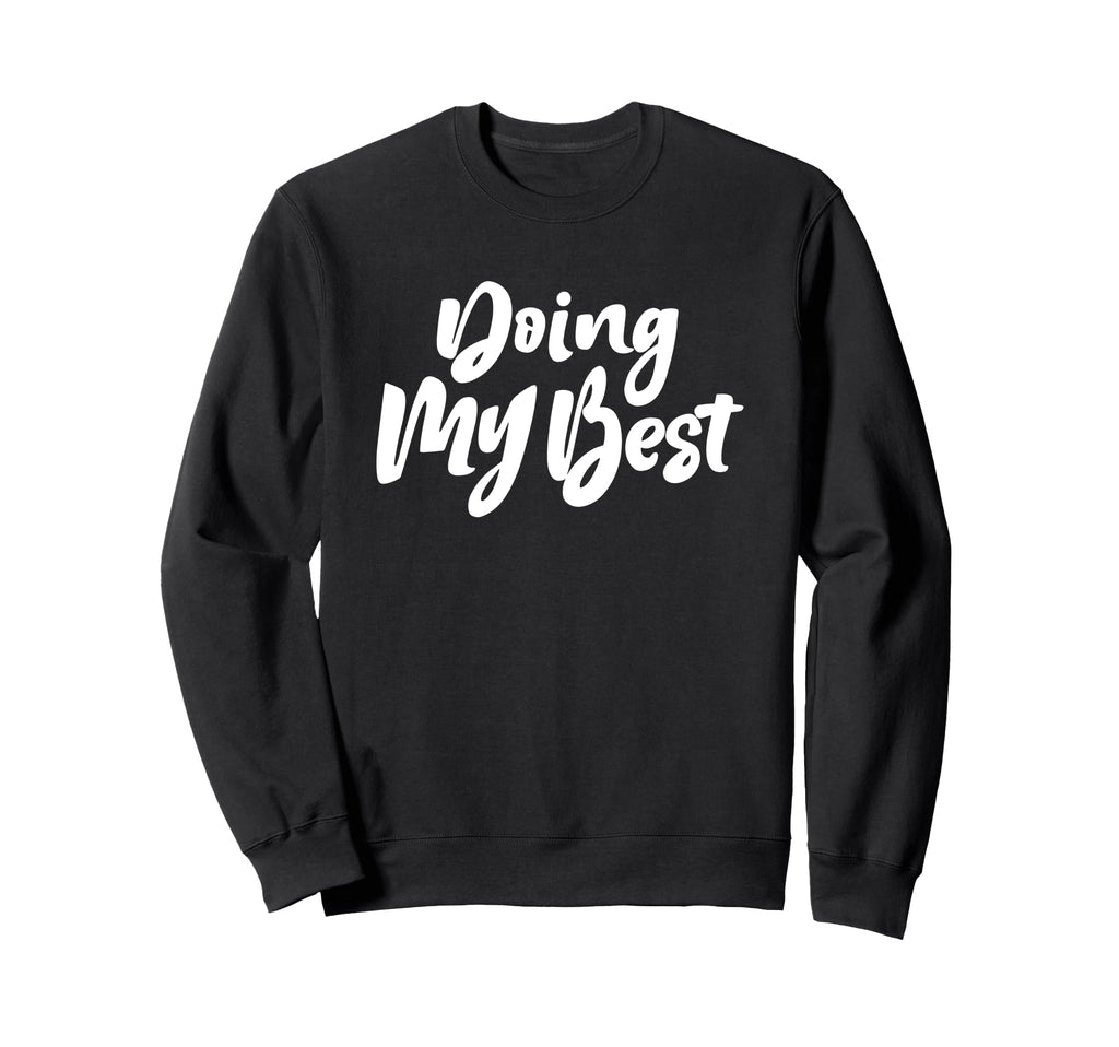 Doing My Best Self Care Sweatshirt - Casual Everyday Wear Men Women - T-Shirt, Sweatshirt, Hoodie