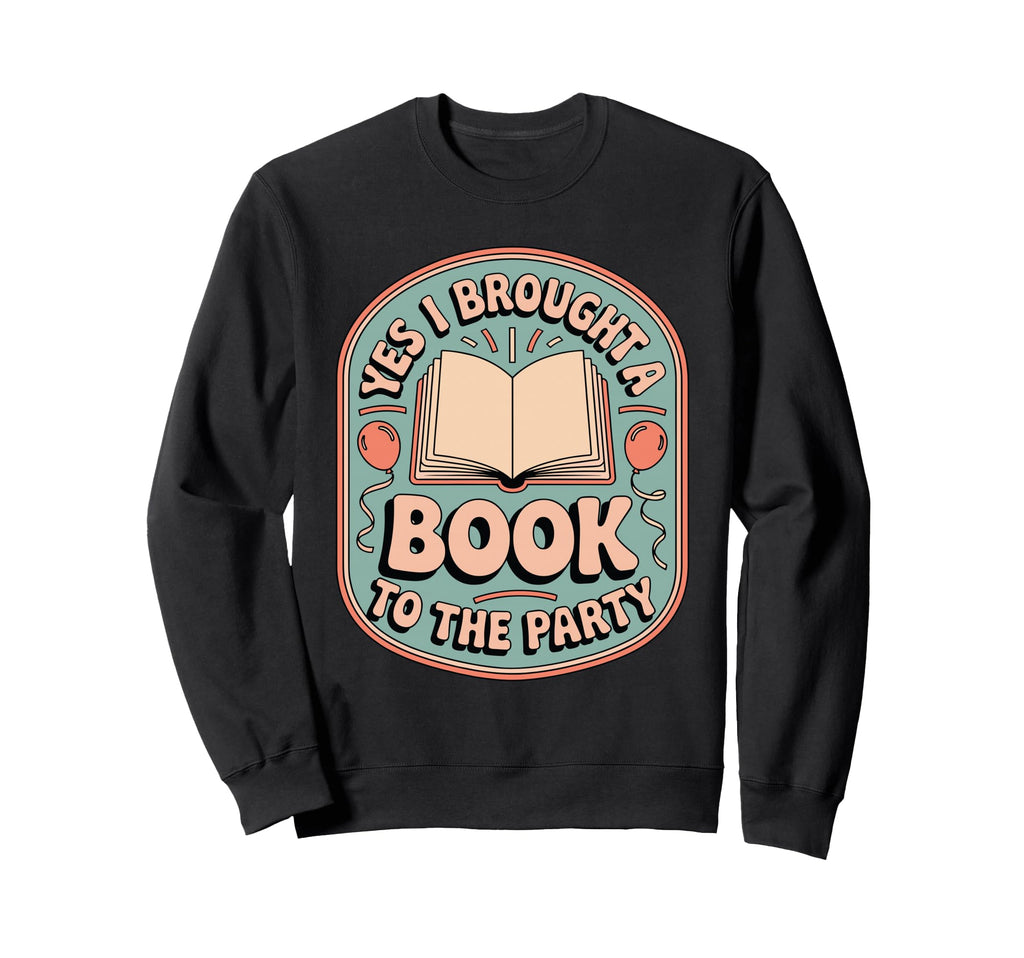 Yes I Brought Book To Party Funny Sweatshirt - Streetwear Style Unisex - T-Shirt, Sweatshirt, Hoodie