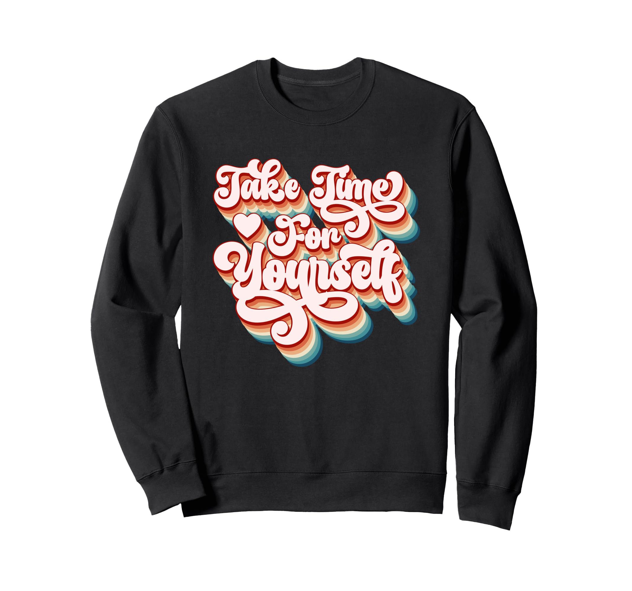 Take Time Yourself Positive Sweatshirt - Aesthetic Graphic for Adults - T-Shirt, Sweatshirt, Hoodie