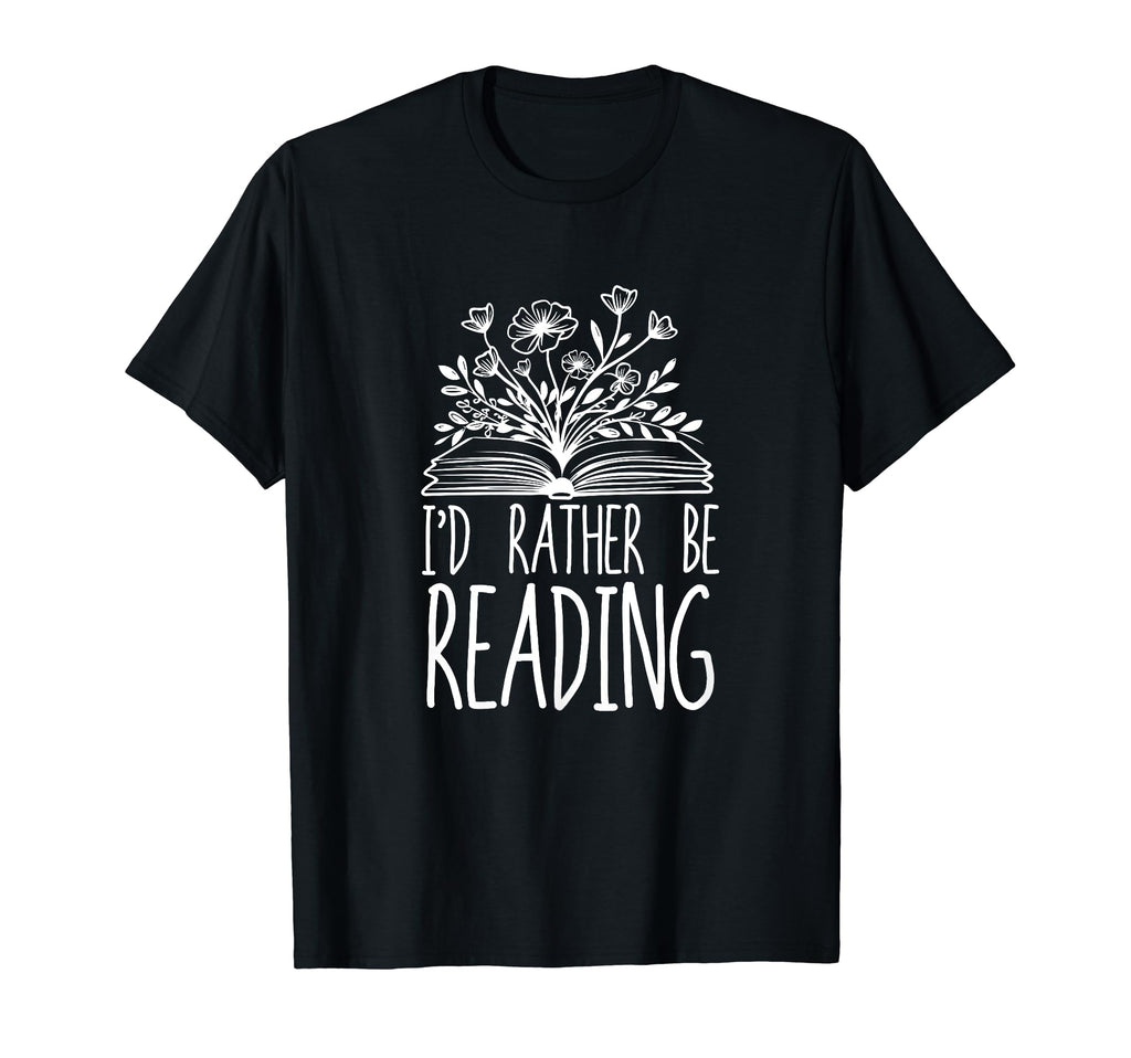 Id Rather Be Reading Funny T-Shirt - Casual Everyday Wear Men Women - T-Shirt, Sweatshirt, Hoodie