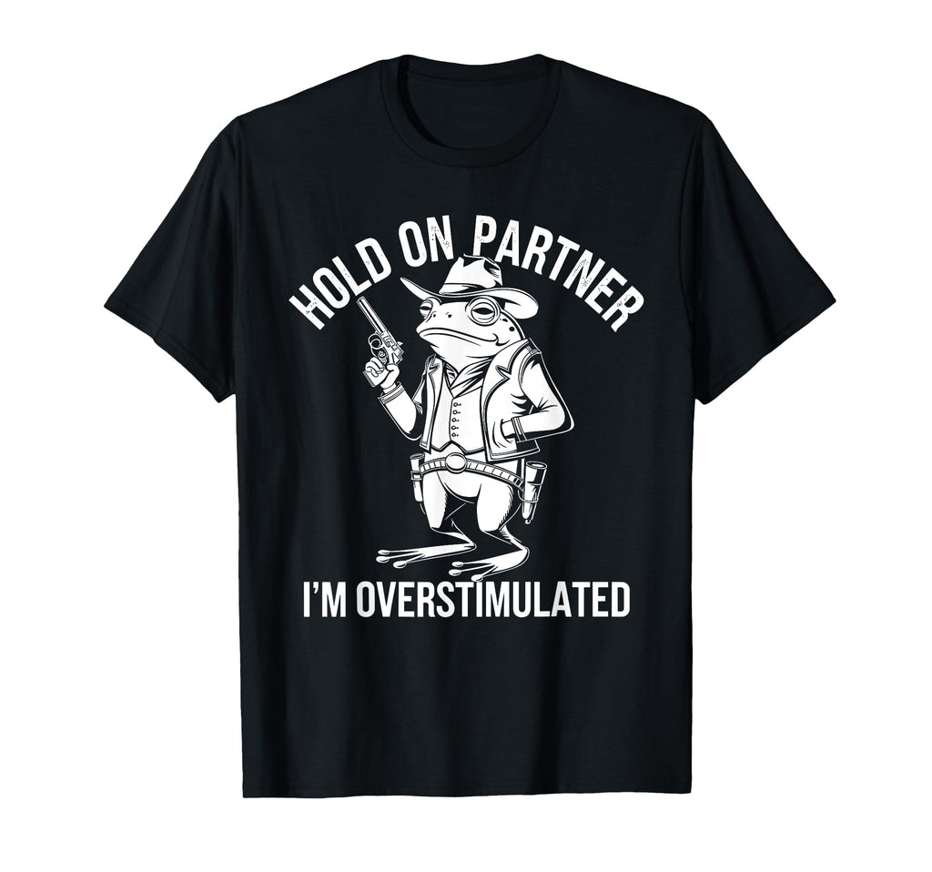 Hold Partner Im Overstimulated T-Shirt - Fun Novelty Design for Adults - T-Shirt, Sweatshirt, Hoodie