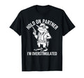 Hold Partner Im Overstimulated T-Shirt - Fun Novelty Design for Adults - T-Shirt, Sweatshirt, Hoodie