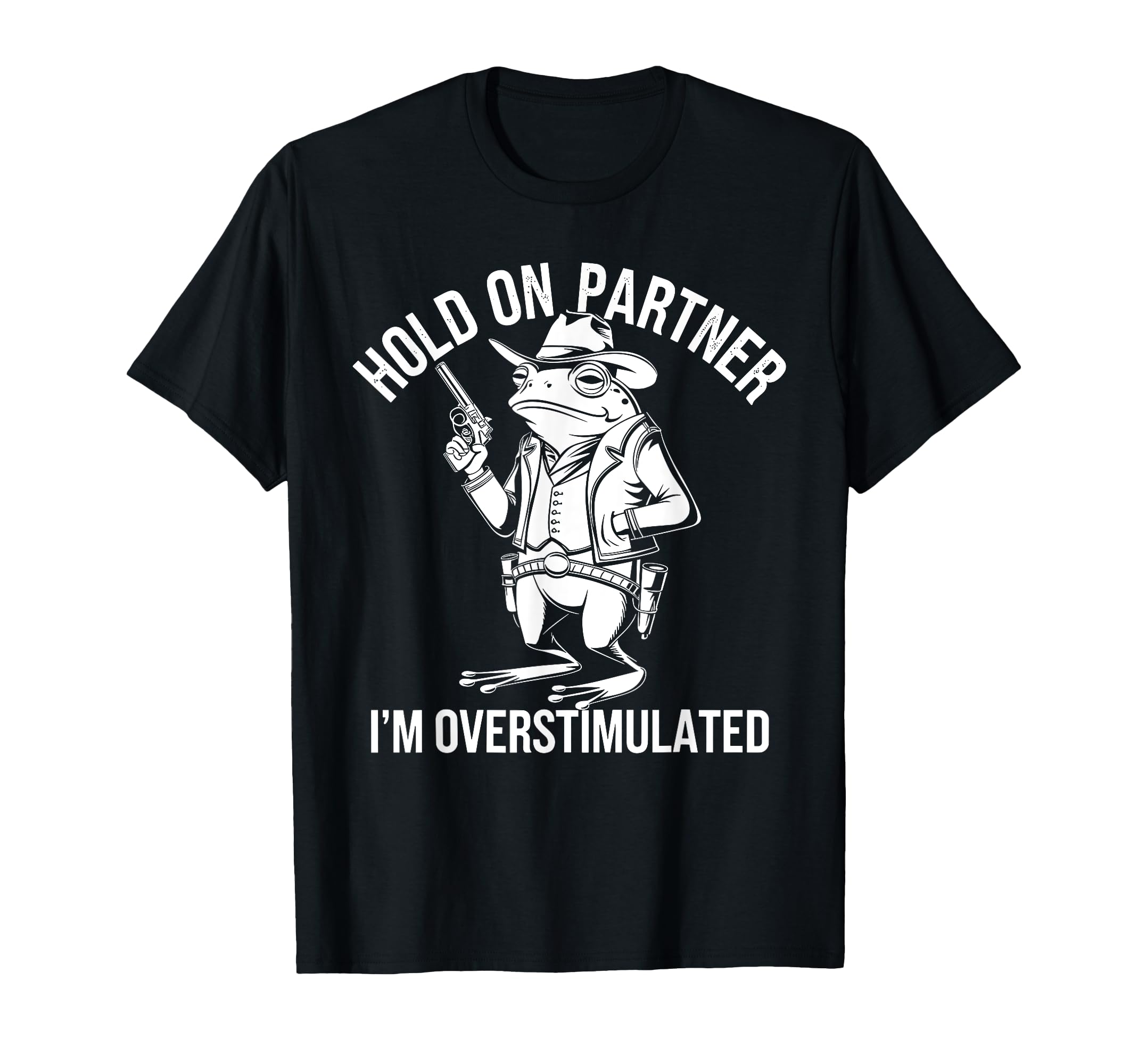 Hold Partner Im Overstimulated T-Shirt - Fun Novelty Design for Adults - T-Shirt, Sweatshirt, Hoodie