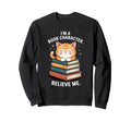 Im Book Character Believe Me Sweatshirt - Casual Everyday Wear for Adults - T-Shirt, Sweatshirt, Hoodie
