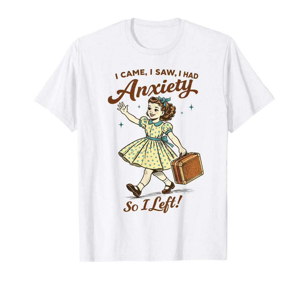 Mental Health Funny I Came Saw I Had T-Shirt - Trendy Graphic Unisex - T-Shirt, Sweatshirt, Hoodie