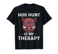 Dog Hunt Is My Therapy Wild Hog Hunting T-Shirt - Unique Graphic Unisex - T-Shirt, Sweatshirt, Hoodie