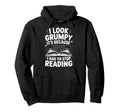 I Grumpy Its Because I Had To Stop Reading Hoodie - Graphic Print Unisex - T-Shirt, Sweatshirt, Hoodie