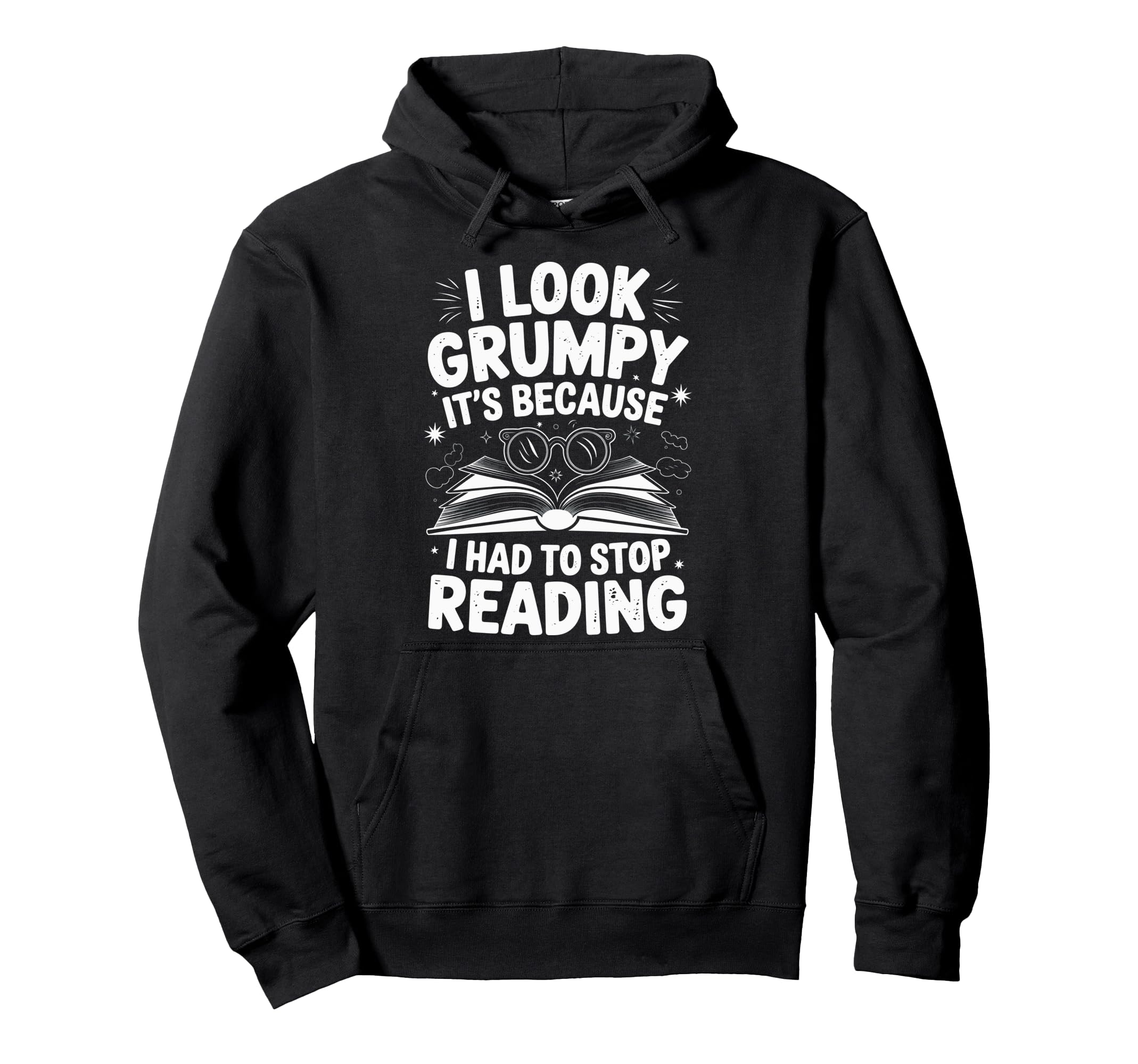 I Grumpy Its Because I Had To Stop Reading Hoodie - Graphic Print Unisex - T-Shirt, Sweatshirt, Hoodie