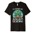 Id Rather Be Reading Book Dragon T-Shirt - Novelty Apparel Men Women - T-Shirt, Sweatshirt, Hoodie